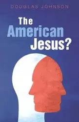 The American Jesus? - Johnson Douglas