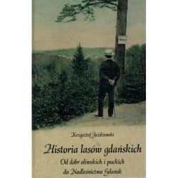 Historia lasów gdańskich Od dóbr oliwskich i puckich do Nadleśnictwa Gdańsk - KRZYSZTOF JAŻDŻEWSKI