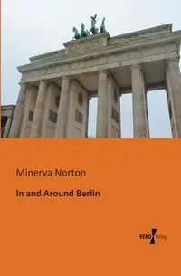 In and Around Berlin - Minerva Norton