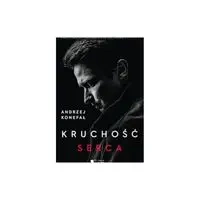 Kruchość serca - Andrzej Konefał