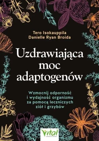 Uzdrawiająca moc adaptogenów - Tero Isokauppila, Danielle Ryan Broida