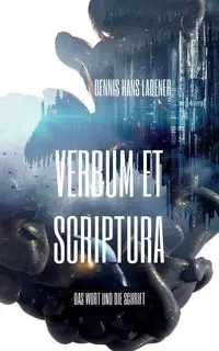 Verbum et Scriptura - Dennis Hans Ladener