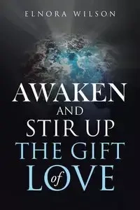 Awaken and Stir up the Gift of Love - Wilson Elnora