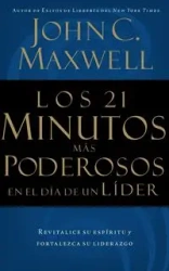 Los 21 Minutos Mas Poderosos En El Dia de Un Lider = The 21 Most Powerful Minutes in a Leader's Day - Maxwell John C.