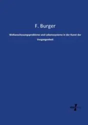 Weltanschauungsprobleme und Lebenssysteme in der Kunst der Vergangenheit - Fritz Burger