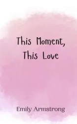 This Moment, This Love - Emily Armstrong