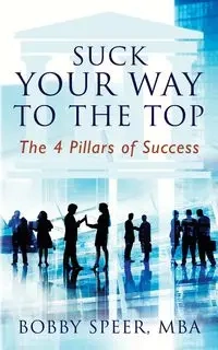 Suck Your Way To The Top - Bobby Speer