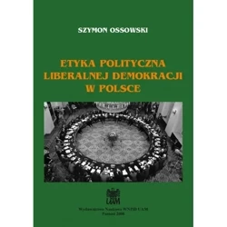 Etyka polityczna liberalnej demokracji w Polsce - SZYMON OSSOWSKI
