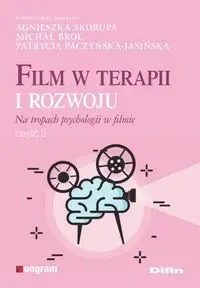 Film w terapii i rozwoju Na tropach psychologii w filmie - Agnieszka Skorupa, Michał Brol, Patrycja Paczyńska-Jasińska redakcja naukowa