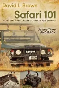 Safari 101 Hunting Africa - David L. Brown