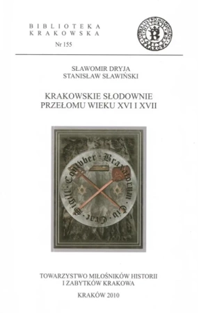 Krakowskie słodownie przełomu wieku XVI i XVII - Sławomir Dryja, Stanisław Sławiński