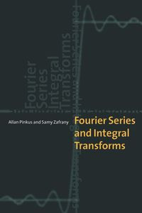 Fourier Series and Integral Transforms - Allan Pinkus