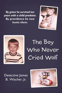 The Boy Who Never Cried Wolf - Wischer Jr Detective James B.