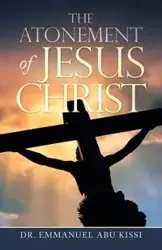 The Atonement of Jesus Christ - Emmanuel Kissi Dr. Abu