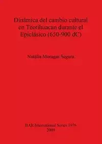 Dinámica del cambio cultural en Teotihuacan durante el Epiclásico (650-900 dC) - Moragas Segura Natàlia