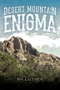Desert Mountain Enigma - Luther B. H.