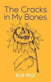 The Cracks in My Bones - Alex Price