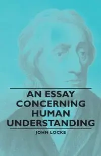 An Essay Concerning Human Understanding - John Locke