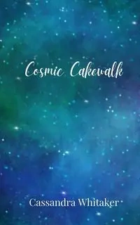 Cosmic Cakewalk - Cassandra Whitaker