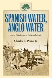 Spanish Water, Anglo Water - Porter Charles R.