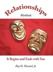 Relationships-It Begins and Ends with You - Jr. H. Howard Roy