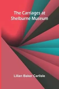 The Carriages at Shelburne Museum - Lilian Baker Carlisle