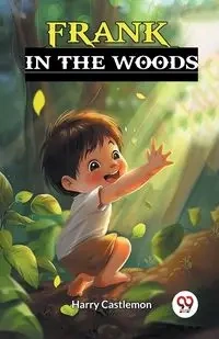 Frank in the Woods - Harry Castlemon