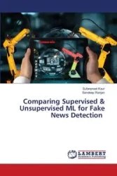Comparing Supervised & Unsupervised ML for Fake News Detection - Kaur Sufanpreet