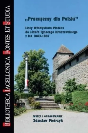 Pracujemy dla Polski. Listy Władysława Platera... - red. Zdzisław Pietrzyk