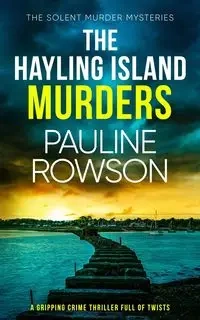 THE HAYLING ISLAND MURDERS a gripping crime thriller full of twists - Pauline Rowson