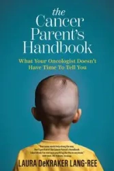 The Cancer Parent's Handbook - Laura DeKraker Lang-Ree