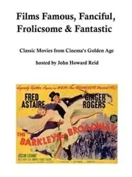 Films Famous, Fanciful, Frolicsome & Fantastic - Reid John H.