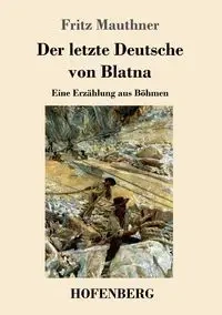 Der letzte Deutsche von Blatna - Fritz Mauthner