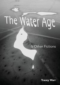 The Water Age & Other Fictions - Tracey Warr