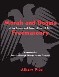 Morals and Dogma of the Ancient and Accepted Scottish Rite Freemasonry - Albert Pike