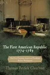 The First American Republic 1774-1789 - Thomas Patrick Chorlton