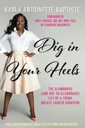 Dig In Your Heels - Karla Antoinette Baptiste