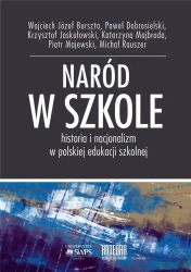 Naród w szkole Historia i nacjonalizm w polskiej.. - praca zbiorowa