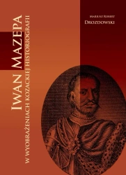 Iwan Mazepa w wyobrażeniach kozackiej historiog. - Mariusz Robert Drozdowski