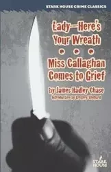 Lady--Here's Your Wreath / Miss Callaghan Comes to Grief - Chase James Hadley
