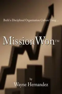 Build a Disciplined Organization Culture - Wayne Hernandez