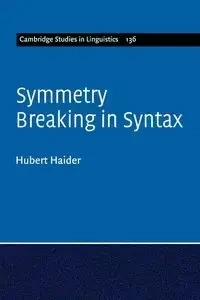 Symmetry Breaking in Syntax - Hubert Haider