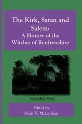 The Kirk, Satan and Salem - Hugh V. McLachlan
