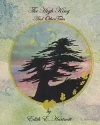 The High King and Other Tales - Hartnett Edith E.