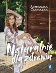 Naturalnie dla zdrowia - Agnieszka Cegielska