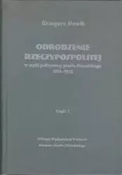 Odrodzenie Rzeczypospolitej w myśli politycznej Józefa Piłsudskiego 1918-1922 Część 1 - Grzegorz Nowik