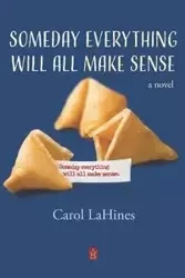 Someday Everything Will All Make Sense - Carol LaHines