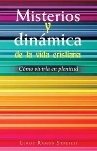 Misterios Y Dinámica De La Vida Cristiana - Leroy Streich Ramos