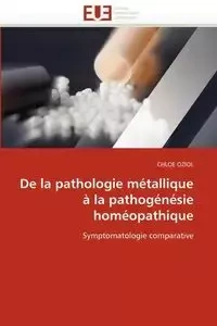 De la pathologie métallique à la pathogénésie homéopathique - OZIOL-C