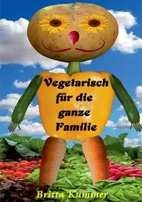 Vegetarisch für die ganze Familie - Britta Kummer